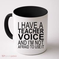 I Have A Teacher Voice And I'm Not Afraid To Use It Coffee Mug thumb 0