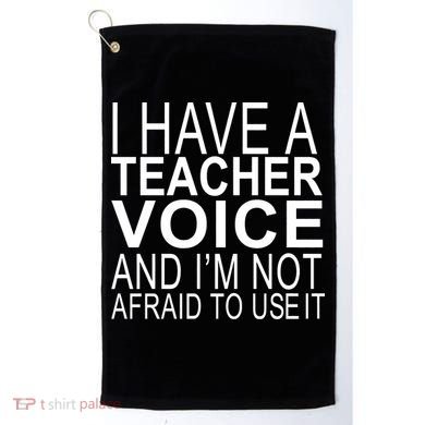 I Have A Teacher Voice And I'm Not Afraid To Use It Golf Towel
