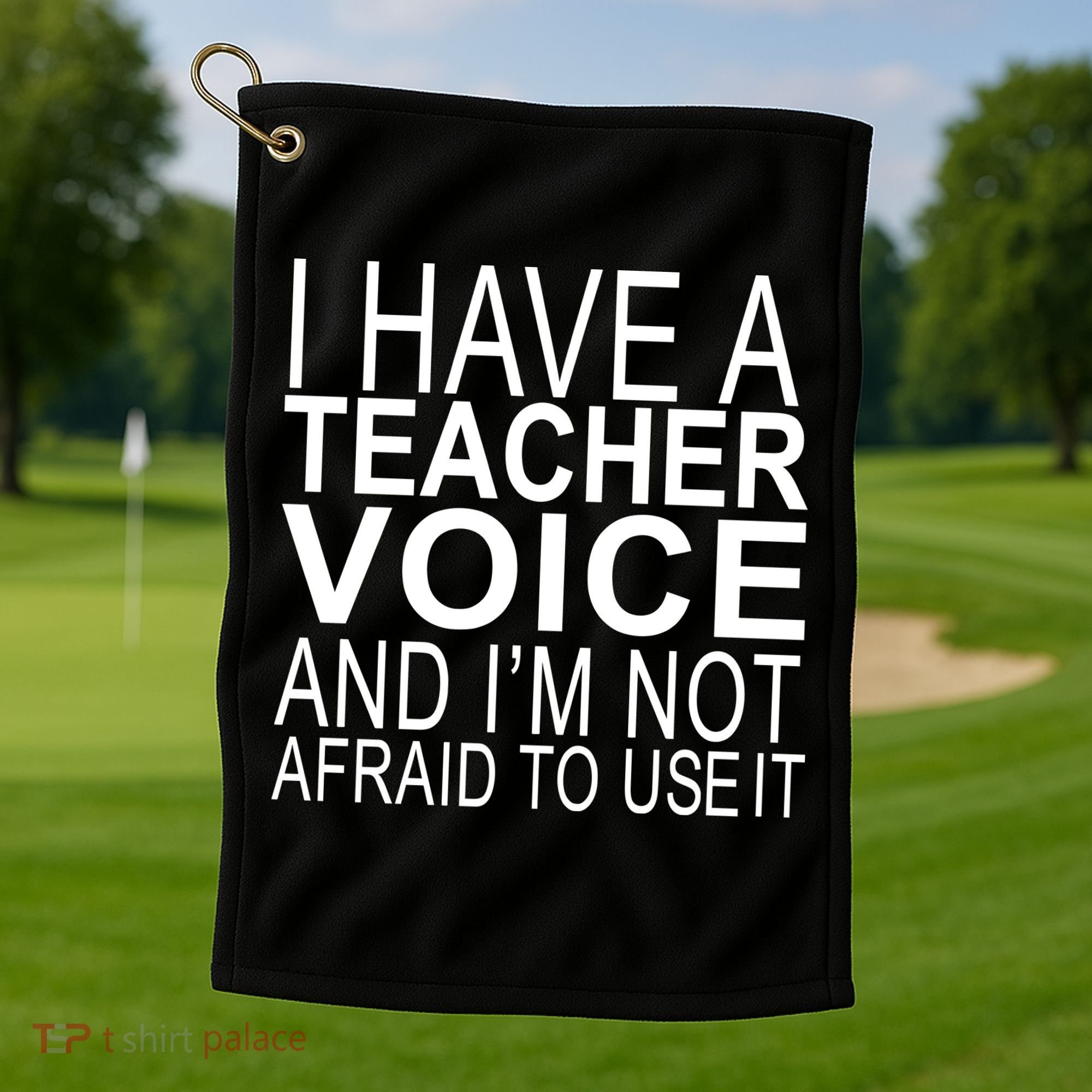 I Have A Teacher Voice And I'm Not Afraid To Use It Golf Towel