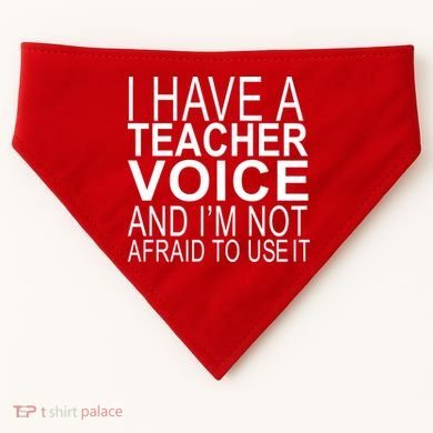 I Have A Teacher Voice And I'm Not Afraid To Use It USA-Made Doggie Bandana
