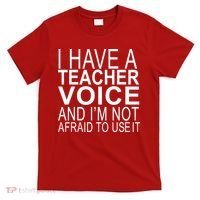 I Have A Teacher Voice And I'm Not Afraid To Use It T-Shirt thumb 0