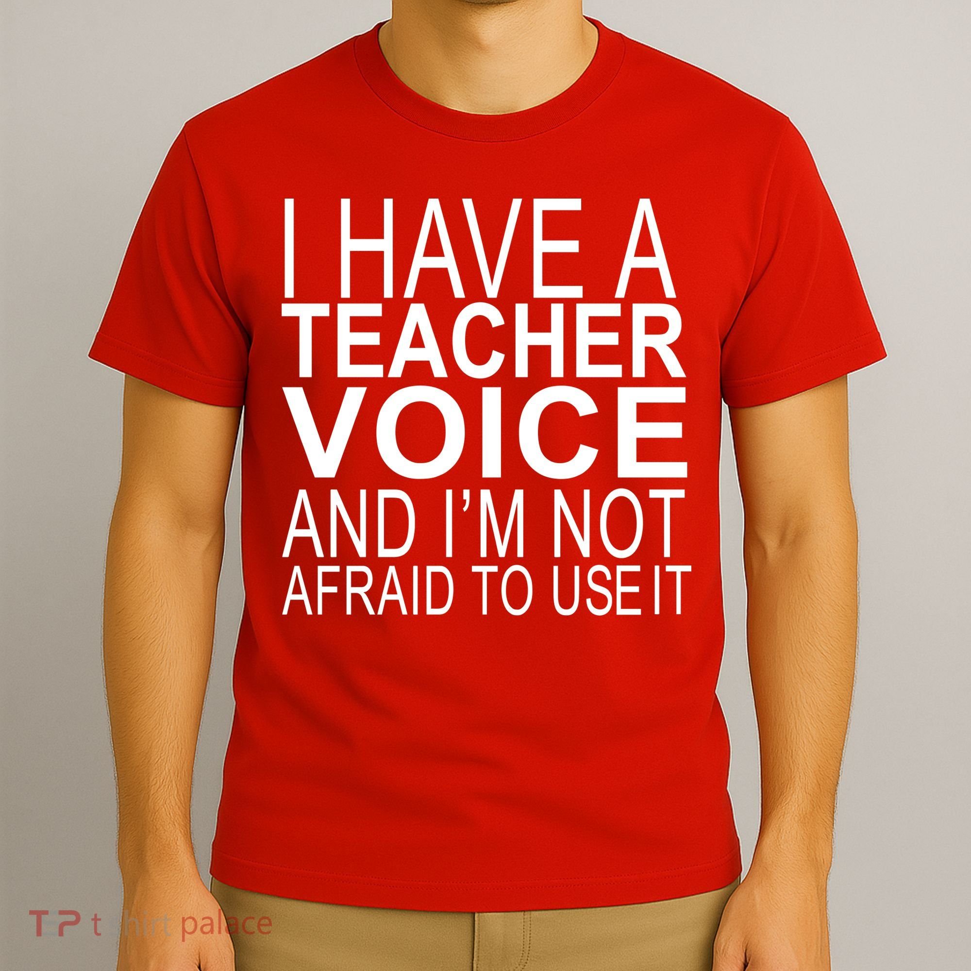 I Have A Teacher Voice And I'm Not Afraid To Use It T-Shirt
