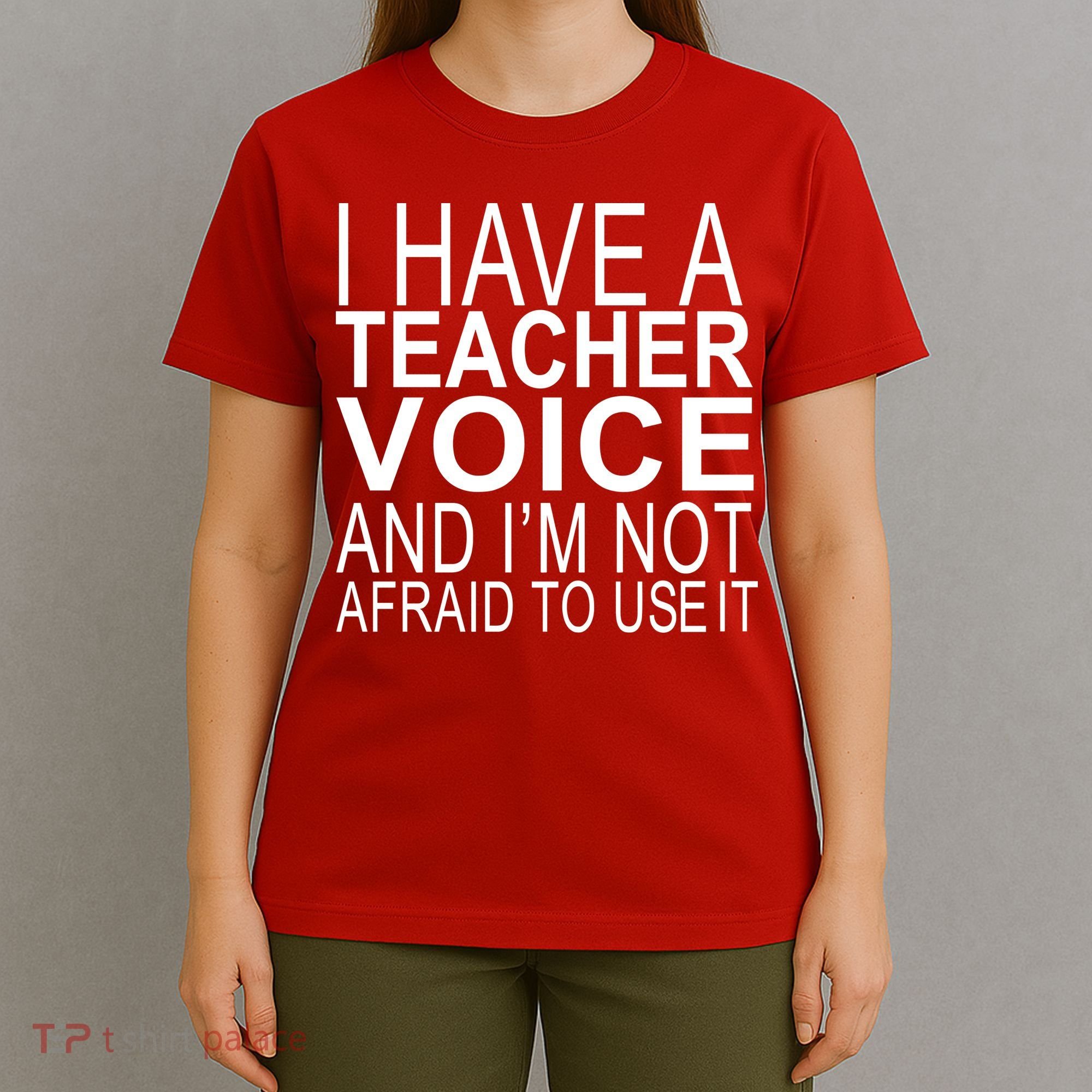 I Have A Teacher Voice And I'm Not Afraid To Use It T-Shirt