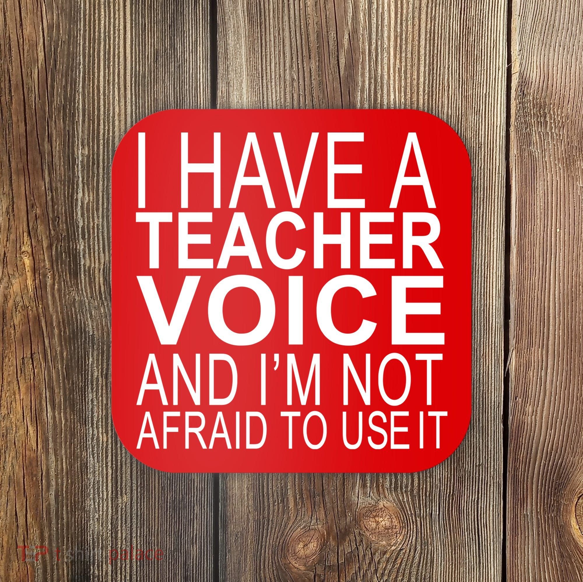 I Have A Teacher Voice And I'm Not Afraid To Use It Coaster