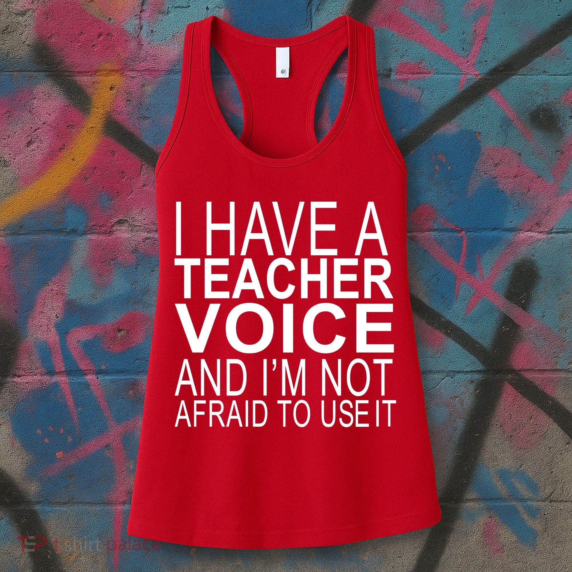 I Have A Teacher Voice And I'm Not Afraid To Use It Women's Tank Top