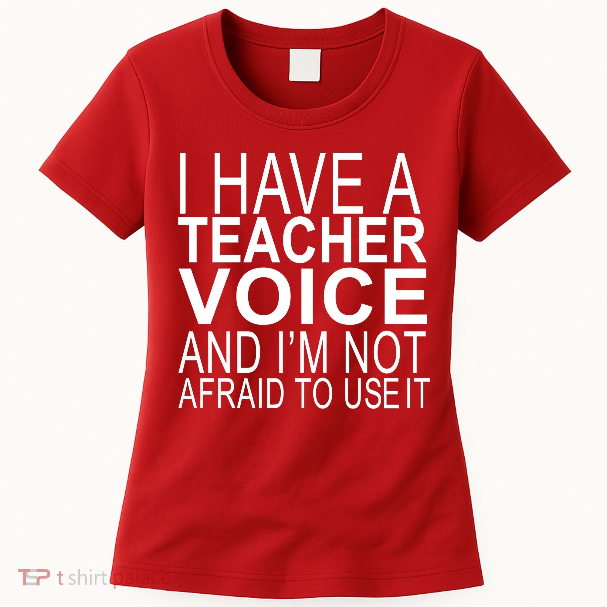 I Have A Teacher Voice And I'm Not Afraid To Use It Women's T-Shirt