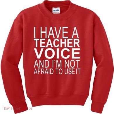 I Have A Teacher Voice And I'm Not Afraid To Use It Kids Sweatshirt