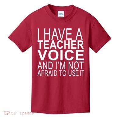 I Have A Teacher Voice And I'm Not Afraid To Use It Kids T-Shirt