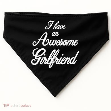 I Have An Awesome Girlfriend USA-Made Doggie Bandana