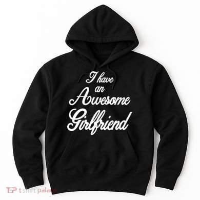 I Have An Awesome Girlfriend Hoodie
