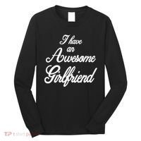 I Have An Awesome Girlfriend Long Sleeve Shirt thumb 0