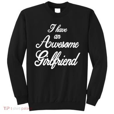 I Have An Awesome Girlfriend Sweatshirt