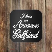 I Have An Awesome Girlfriend Coaster thumb 0