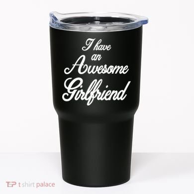 I Have An Awesome Girlfriend Tumbler