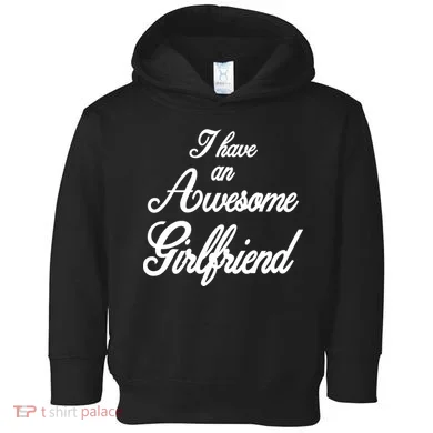I Have An Awesome Girlfriend Toddler Hoodie