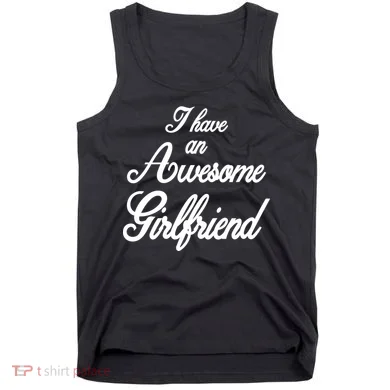 I Have An Awesome Girlfriend Tank Top
