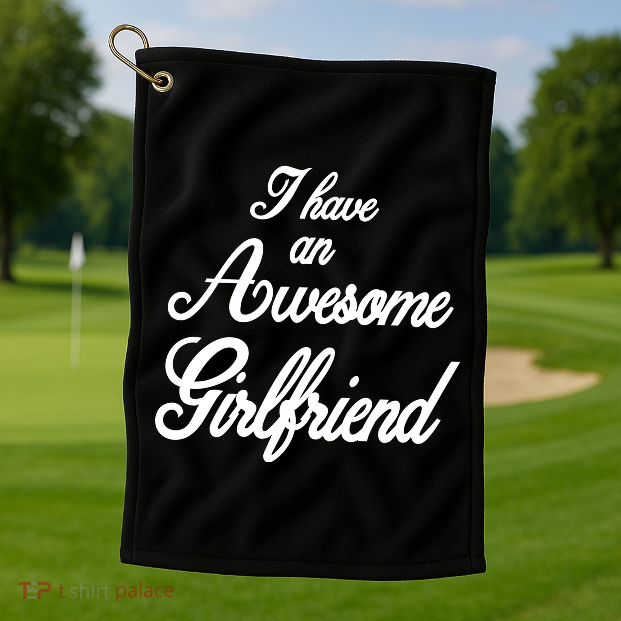 I Have An Awesome Girlfriend Golf Towel