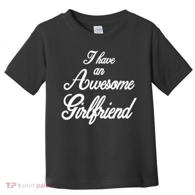 I Have An Awesome Girlfriend Toddler T-Shirt