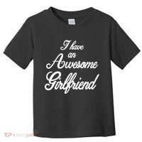 I Have An Awesome Girlfriend Toddler T-Shirt thumb 0