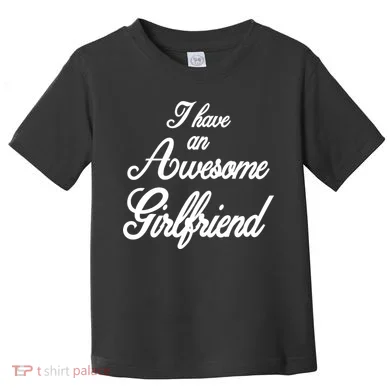 I Have An Awesome Girlfriend Toddler T-Shirt