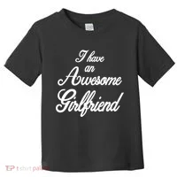 I Have An Awesome Girlfriend Toddler T-Shirt thumb 0