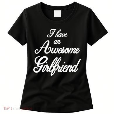 I Have An Awesome Girlfriend Women's T-Shirt