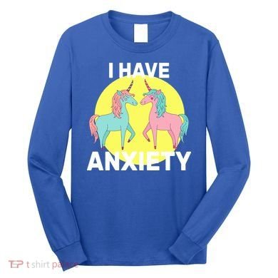 I Have Anxiety Unicorn Long Sleeve Shirt