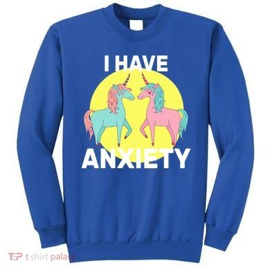 I Have Anxiety Unicorn Sweatshirt