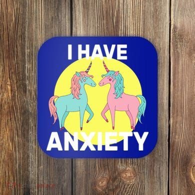 I Have Anxiety Unicorn Coaster
