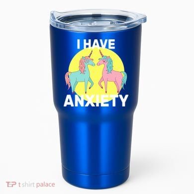 I Have Anxiety Unicorn Tumbler