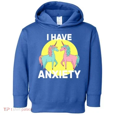 I Have Anxiety Unicorn Toddler Hoodie