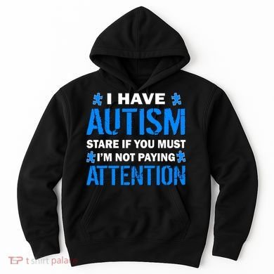 I Have Autism Stare If You Must I'm Not Paying Attention Hoodie