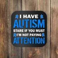 I Have Autism Stare If You Must I'm Not Paying Attention Coaster thumb 0