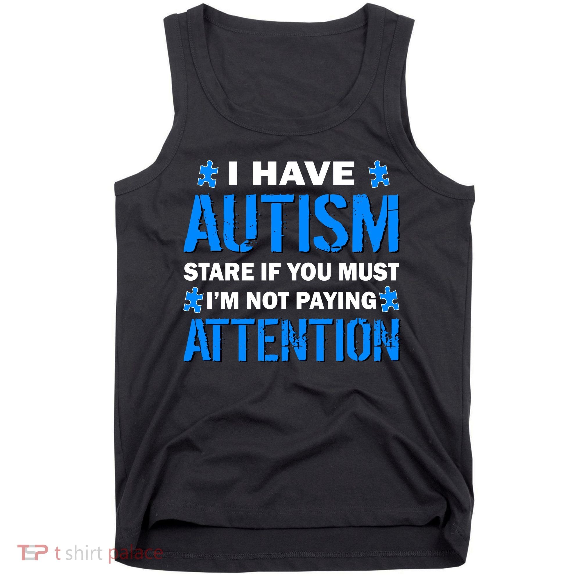 I Have Autism Stare If You Must I'm Not Paying Attention Tank Top