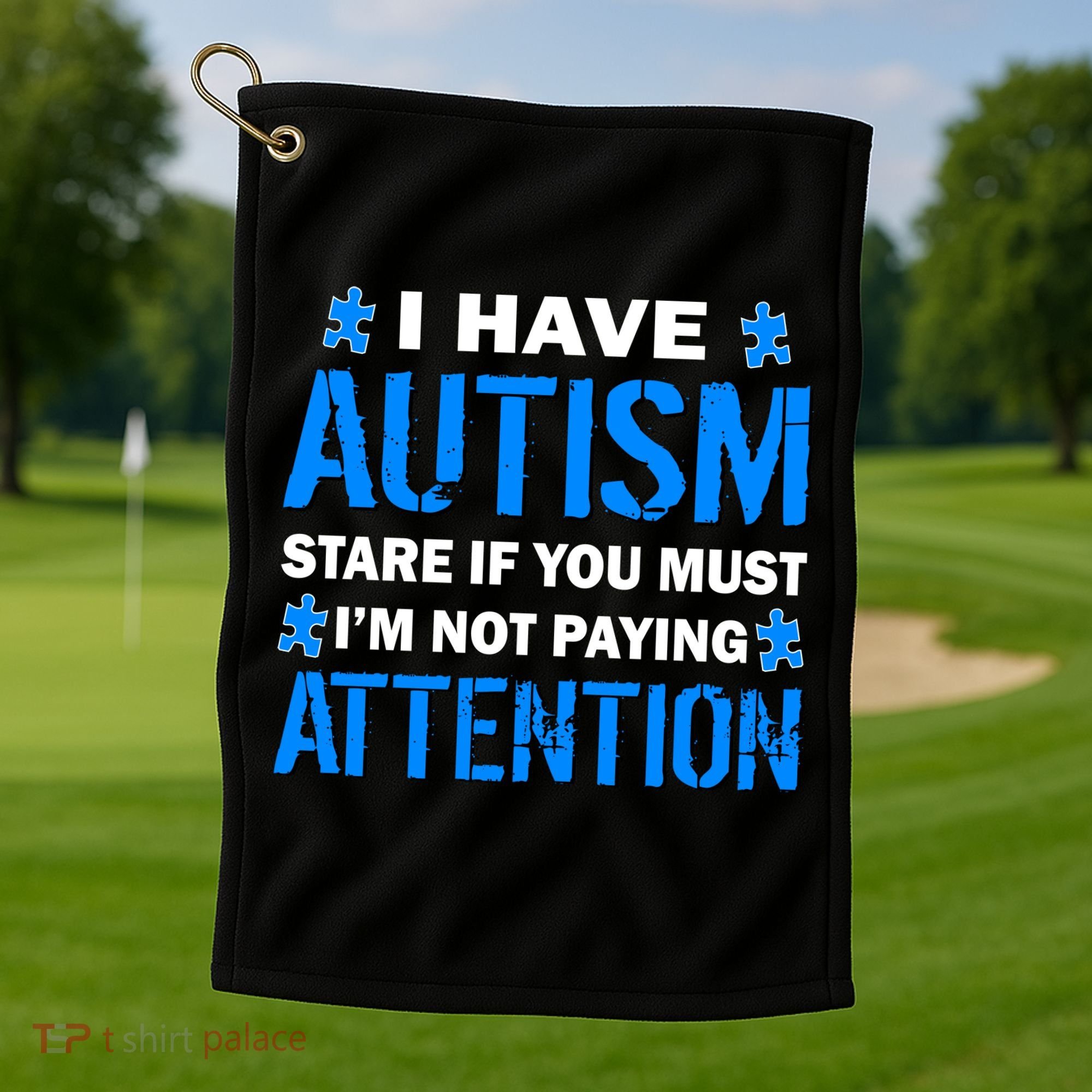 I Have Autism Stare If You Must I'm Not Paying Attention Golf Towel