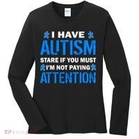 I Have Autism Stare If You Must I'm Not Paying Attention Women's Long Sleeve Shirt thumb 0