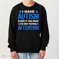 I Have Autism Stare If You Must Not Paying Attention Women's Sweatshirt thumb 0