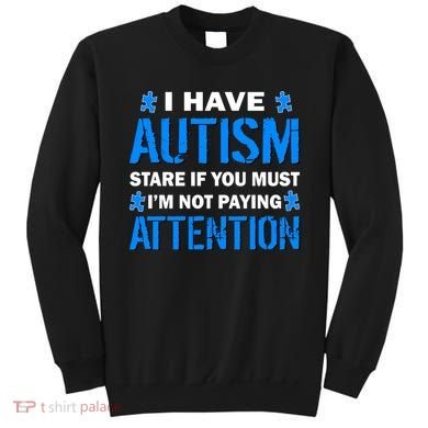 I Have Autism Stare If You Must Not Paying Attention Sweatshirt