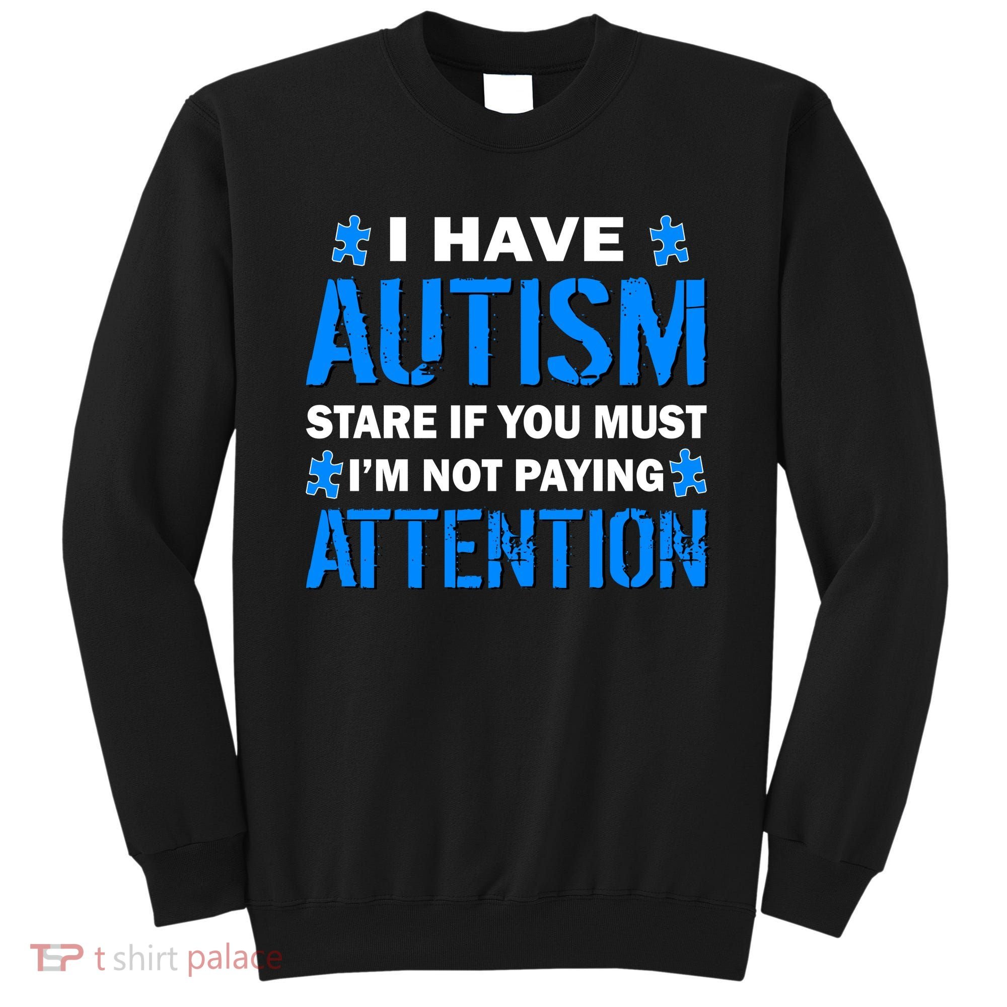 I Have Autism Stare If You Must Not Paying Attention Sweatshirt