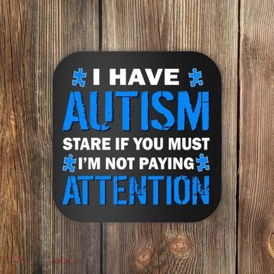 I Have Autism Stare If You Must Not Paying Attention Coaster
