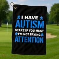 I Have Autism Stare If You Must Not Paying Attention Golf Towel thumb 1