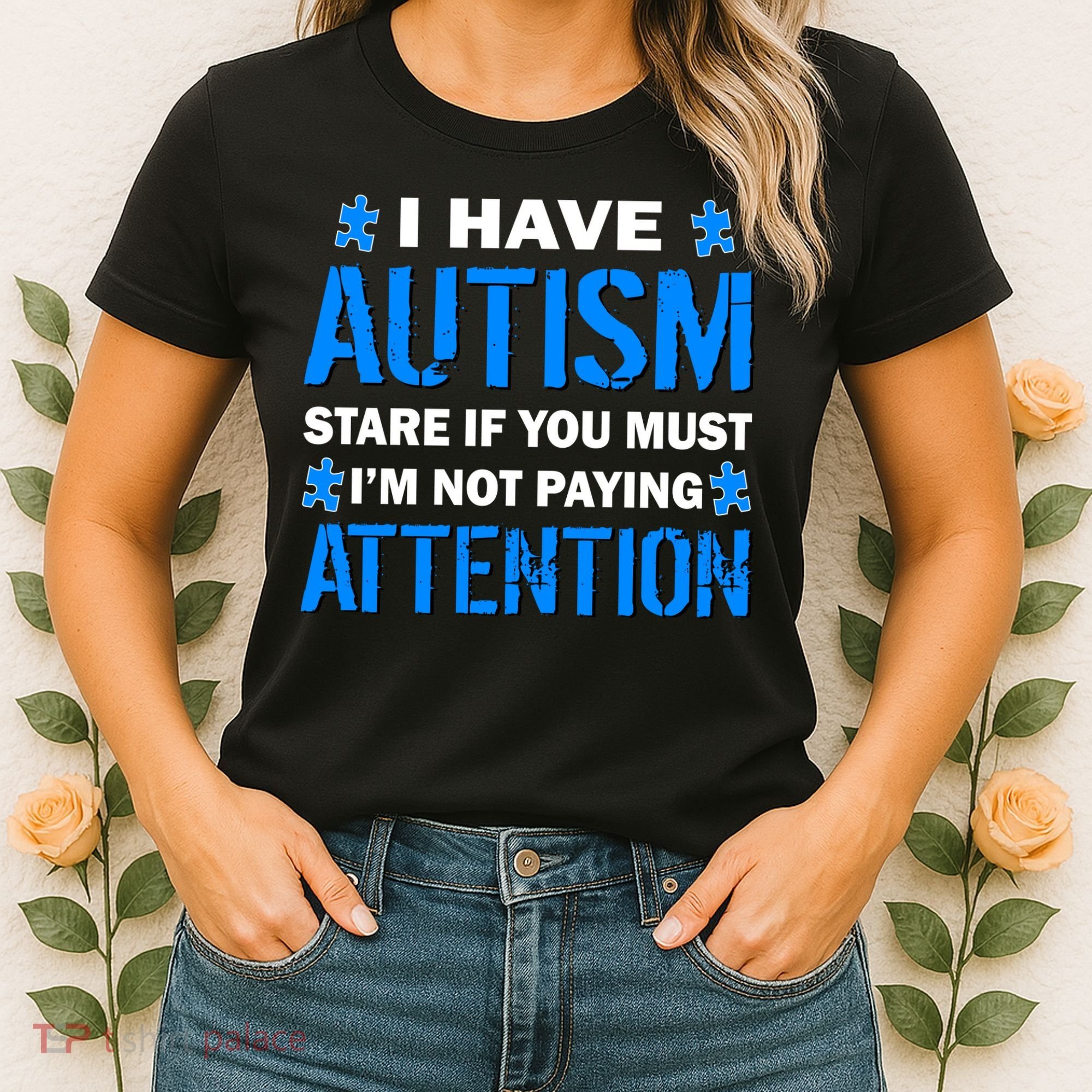 I Have Autism Stare If You Must Not Paying Attention Women's T-Shirt