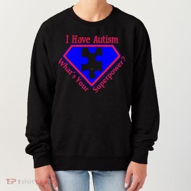 I Have Autism What's Your Super Power Women's Sweatshirt