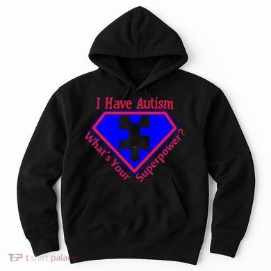I Have Autism What's Your Super Power Hoodie