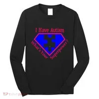 I Have Autism What's Your Super Power Long Sleeve Shirt thumb 0