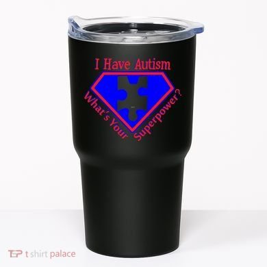 I Have Autism What's Your Super Power Tumbler