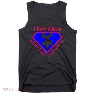 I Have Autism What's Your Super Power Tank Top