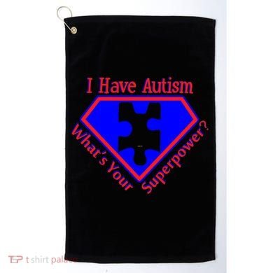 I Have Autism What's Your Super Power Golf Towel