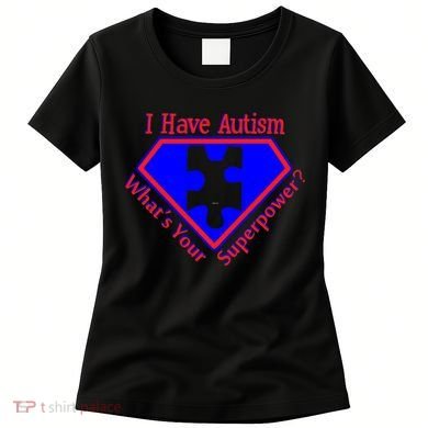 I Have Autism What's Your Super Power Women's T-Shirt