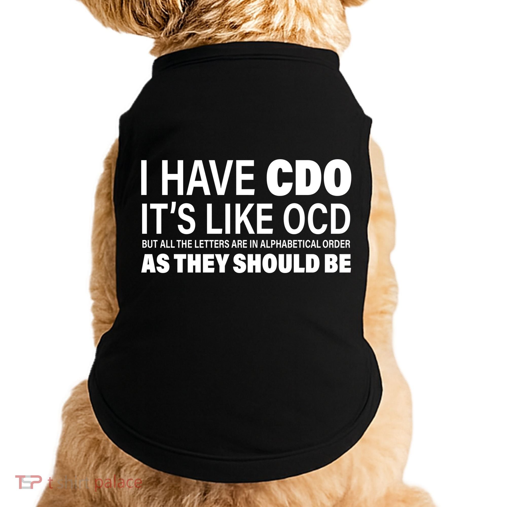 I Have CDO Its Like OCD But In Alphabetical Order Doggie Tank